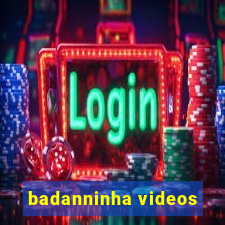 badanninha videos